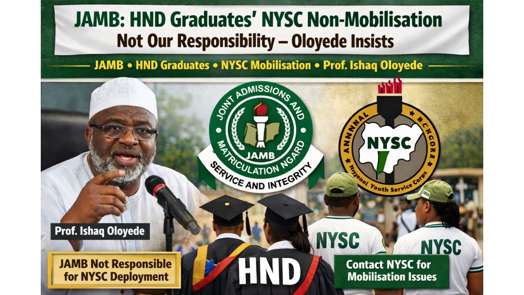 JAMB sọ pé Kò ní Ojuse lórí Àìkọ́ HND sí NYSC, Oloyede fi ìtẹ́numọ̀ hàn