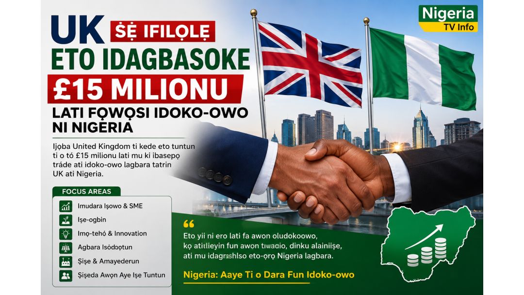 Featured image: UK Ṣe Ifilọlẹ Eto Idagbasoke £15 Milionu Lati Fọwọsi Idoko-owo Ni Nigeria