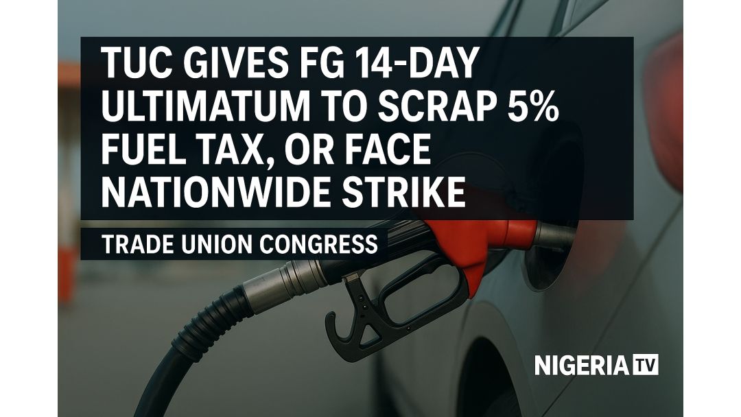 TUC Gives FG 14-Day Ultimatum to Scrap 5% Fuel Tax, Or Face Nationwide 